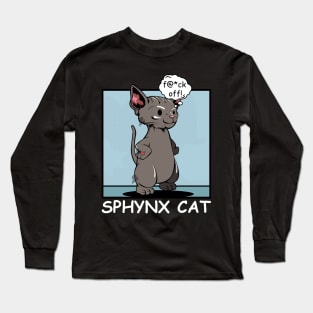 Sphynx Cat - f@*ck off! Funny Rude Cat Long Sleeve T-Shirt